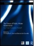 Christopher A. De Gouvello Scott, Christopher A. Gouvello Scott, Bernard de Gouvello, Bernard de Gouvello, Christopher A. Scott, Scott Christopher A. - Future of Public Water Governance
