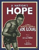 Matt de la PeAa, Matt De La Pena, Matt De La PeÑA, Kadir Nelson, Matt De La/ Nelson Pena, Kadir Nelson... - A Nation's Hope: the Story of Boxing Legend Joe Louis