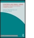 Peter (Undp Batchelor, Peter Kenkel Batchelor, Peter Batchelor, Peter (Undp Batchelor, Batchelor Peter, Kai Michael Kenkel... - Controlling Small Arms