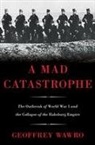 Geoffrey Wawro - Mad Catastrophe