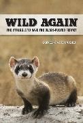 David S. Jachowski, David Jachowski, David S. Jachowski, Jachowski David S. - Wild Again The Struggle to Save the Black-Footed Ferret