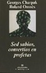 Georges Charpak, Roland Omnès - Sed sabios, convertíos en profetas