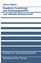 Ulrich Hilpert - Staatliche Forschungs- und Technologiepolitik und offizielle Wissenschaft
