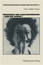 Harr Friebel, Harry Friebel - Berufsstart und Familiengründung - Ende der Jugend?