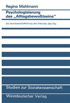 Regina Mahlmann - Psychologisierung des "Alltagsbewußtseins"