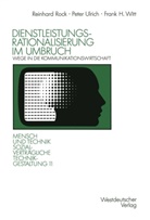 Reinhard Rock, Pete Ulrich, Peter Ulrich, Frank Witt, Frank H Witt, Frank H. Witt - Dienstleistungsrationalisierung im Umbruch