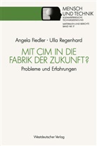 Angela Fiedler, Ull Regenhard, Ulla Regenhard - Mit CIM in die Fabrik der Zukunft?