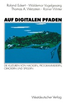 Waldema Vogelgesang, Waldemar Vogelgesang, Thomas Wetzstein, Thomas A Wetzstein, Thomas A. Wetzstein, Winter... - Auf digitalen Pfaden