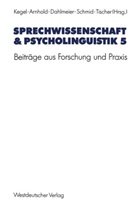 Thoma Arnhold, Thomas Arnhold, Klaus Dahlmeier, Klaus Dahlmeier u a, Gerd Kegel, Gerhard Schmid... - Sprechwissenschaft und Psycholinguistik - 5: Beiträge aus Forschung und Praxis