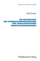 Axel Zweck - Die Entwicklung der Technikfolgenabschätzung zum gesellschaftlichen Vermittlungsinstrument