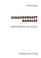 Werner Jung - Schauderhaft Banales