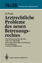 Andreas Frost - Arztrechtliche Probleme des neuen Betreuungsrechtes