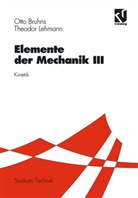 Otto Bruhns, Otto T Bruhns, Otto T. Bruhns, Theodor Lehmann - Elemente der Mechanik, 3 Bde. - 3: Elemente der Mechanik III