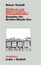 Rainer Tetzlaff - Weltbank und Währungsfonds, Gestalter der Bretton-Woods-Ära