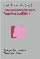 Laszl Vaskovics, Laszlo Vaskovics, Laszlo A. Vaskovics - Familienleitbilder und Familienrealitäten