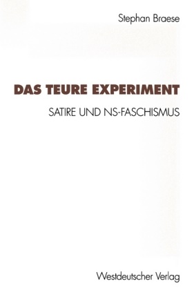 Stephan Braese - Das teure Experiment Satire und NS-Faschismus