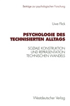 Uwe Flick - Psychologie des technisierten Alltags