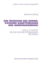 Johannes Ludwig - Zur Ökonomie der Medien, Zwischen Marktversagen und Querfinanzierung