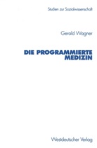 Gerald Wagner - Die programmierte Medizin