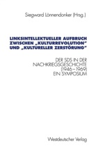Siegwar Lönnendonker, Siegward Lönnendonker - Linksintellektueller Aufbruch zwischen Kulturrevolution und kultureller Zerstörung