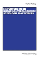 Stephen Kalberg - Einführung in die historisch-vergleichende Soziologie Max Webers