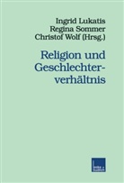 Ingrid Lukatis, Regin Sommer, Regina Sommer, Christof Wolf - Religion und Geschlechterverhältnis