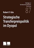 Robert F Göx, Robert F. Göx - Strategische Transferpreispolitik im Dyopol