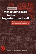 Rudolf Trostel - Mathematische Grundlagen der Technischen Mechanik - 3: Mathematische Grundlagen der Technischen Mechanik III Materialmodelle in der Ingenieurmechanik