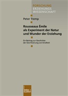 Peter Tremp - Rousseaus Émile als Experiment der Natur und Wunder der Erziehung
