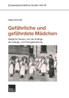 Heike Schmidt - Gefährliche und gefährdete Mädchen