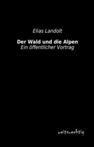 Elias Landolt - Der Wald und die Alpen