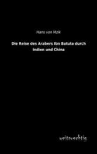 Hans von Mzik, Hans von Mzik - Die Reise des Arabers Ibn Batuta durch Indien und China