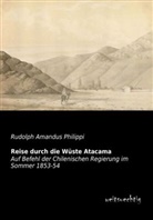 Rudolph A. Philippi, Rudolph Amandus Philippi - Reise durch die Wüste Atacama
