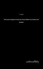 H Kletke, H. Kletke - Reise seiner königlichen Hoheit des Prinzen Adalbert von Preußen nach Brasilien