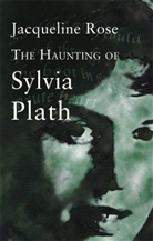 Jacqueline Rose - The Haunting of Sylvia Plath