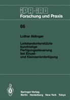 Lothar Aldinger - Leitstandunterstützte kurzfristige Fertigungssteuerung bei Einzel- und Kleinserienfertigung