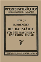 K Krekeler, K. Krekeler - Die Baustähle für den Maschinen- und Fahrzeugbau