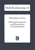 Hans J Seelos, Hans J. Seelos - Informationssysteme und Datenschutz im Krankenhaus