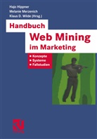 Wolfgang Bibel, Klaus D Wilde u a, Hajo Hippner, Rudolf Kruse, Melani Merzenich, Melanie Merzenich... - Handbuch Web Mining im Marketing