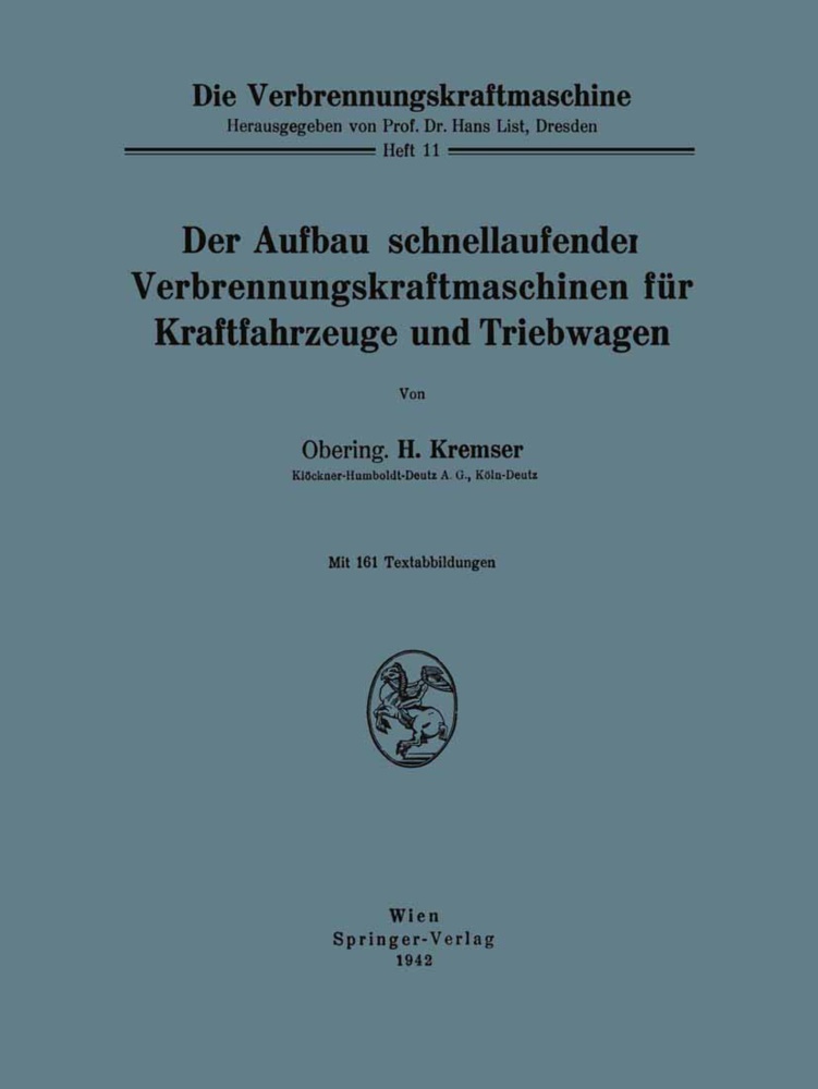 H Kremser, H. Kremser - Die Verbrennungskraftmaschine - 11: Der Aufbau schnellaufender Verbrennungskraftmaschinen für Kraftfahrzeuge und Triebwagen