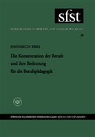 Heinrich Ebel - Die Konzentration der Berufe und ihre Bedeutung für die Berufspädagogik