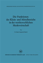 Renate Aengenendt - Die Funktionen der Klein- und Mittelbetriebe in der wettbewerblichen Marktwirtschaft