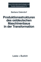 Barbara Ostendorf - Produktionsstrukturen des ostdeutschen Maschinenbaus in der Transformation