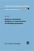 Uwe Zoske, Uwe (Dr.-Ing.) Zoske - Laser in der Materialbearbeitung: Modell zur rechnerischen Simulation von Laserresonatoren und Strahlführungssystemen
