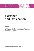 C van Fraassen, B C van Fraassen, B. C. van Fraassen, B Skyrms, B. Skyrms, W. Spohn... - Existence and Explanation
