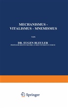 Eugen Bleuler, B Romeis, B. Romeis, H. Spemann, Vogt, W Vogt... - Mechanismus - Vitalismus - Mnemismus
