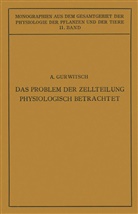 Alexande Gurwitsch, Alexander Gurwitsch, Lydia Gurwitsch, M. Gildmeister, Goldschmidt, R Goldschmidt... - Das Problem der Zellteilung Physiologisch Betrachtet
