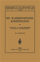 Leonor Michaelis, F. Czapek, Gildmeister, M Gildmeister, M. Gildmeister, E. Godlewski... - Die Wasserstoffionen-Konzentration