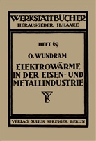 O Wundram, O. Wundram, Haake, H Haake, H. Haake - Elektrowärme in der Eisen- und Metallindustrie