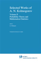 Andrei N Kolmogorov, Andrei N. Kolmogorov, Alber N Shiryaev, Albert N Shiryaev, Albert N. Shiryaev, A. N. Shiryayev... - Selected Works II